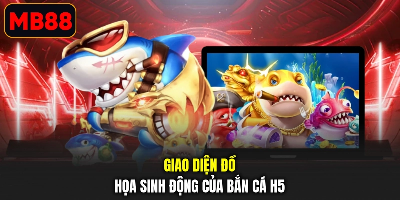 Giao diện đồ họa sinh động của bắn cá h5
