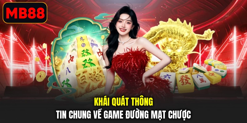 Khái quát thông tin chung về game đường mạt Chược