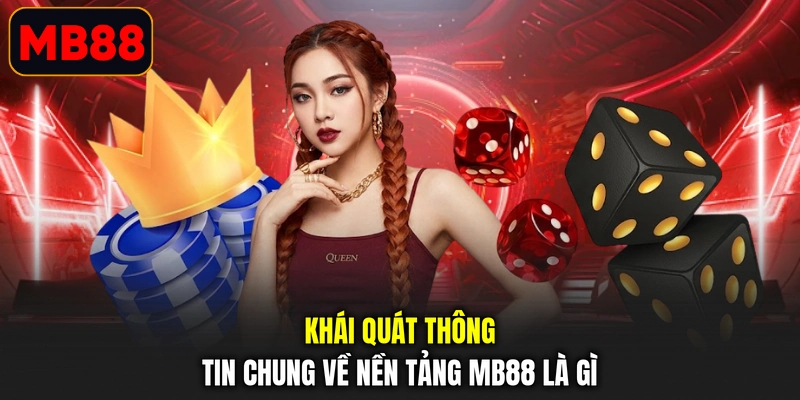 Khái quát thông tin chung về nền tảng MB88 là gì