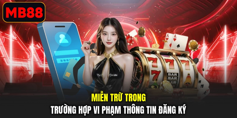 Miễn trừ trong trường hợp vi phạm thông tin đăng ký
