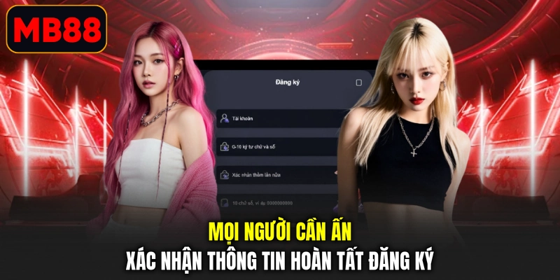 Mọi người cần ấn xác nhận thông tin hoàn tất đăng ký