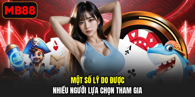 Một số lý do được nhiều người lựa chọn tham gia