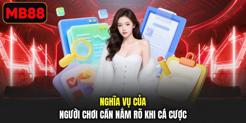 Nghĩa vụ của người chơi cần nắm rõ khi cá cược