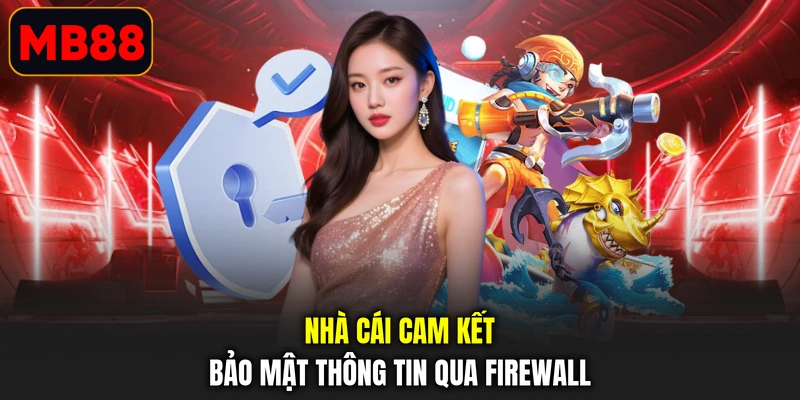 Nhà cái cam kết bảo mật thông tin qua firewall