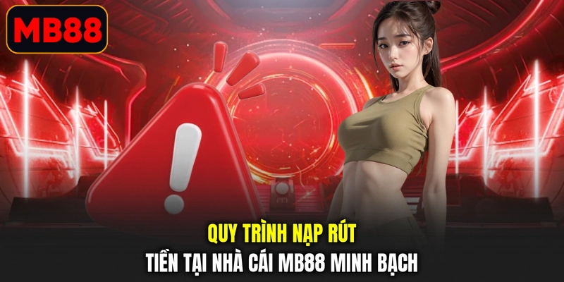 Quy trình nạp rút tiền tại nhà cái MB88 minh bạch