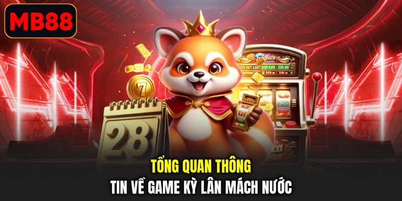 Tổng quan thông tin về game Kỳ Lân Mách Nước