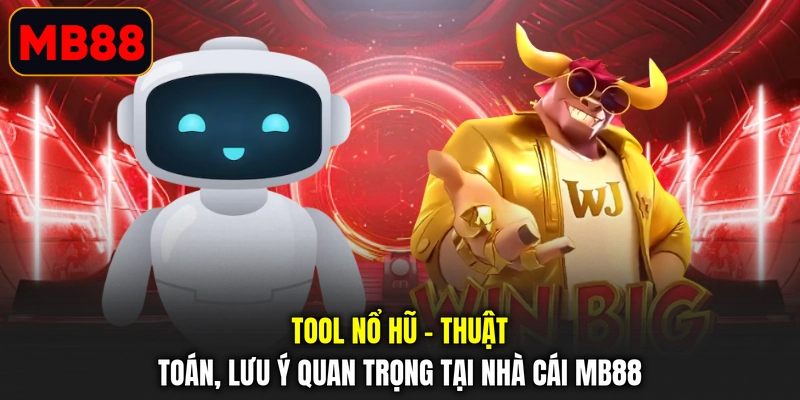 Tool nổ hũ giúp hỗ trợ gia tăng tỷ lệ thắng lớn